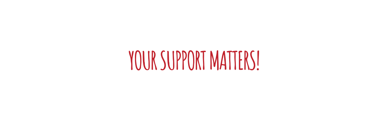 YOUR SUPPORT MATTERS